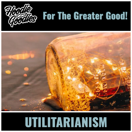 🌎  HOODIE GOODIES FOR THE GREATER GOOD: UTILITARIANISM  🌎