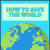 🌟 HOW TO SAVE THE WORLD 🌟