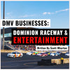 🏎️ “DMV LOCAL BUSINESSES: DOMINION RACEWAY & ENTERTAINMENT” 🏎️