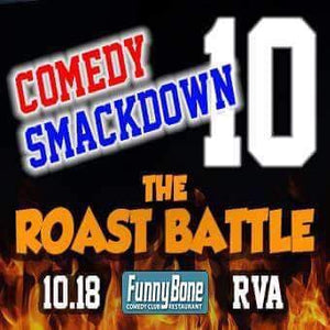 VA: Oct. 18th- COMEDY SMACK DOWN 10- THE ROAST BATTLE @ FUNNY BONE COMEDY CLUB RVA